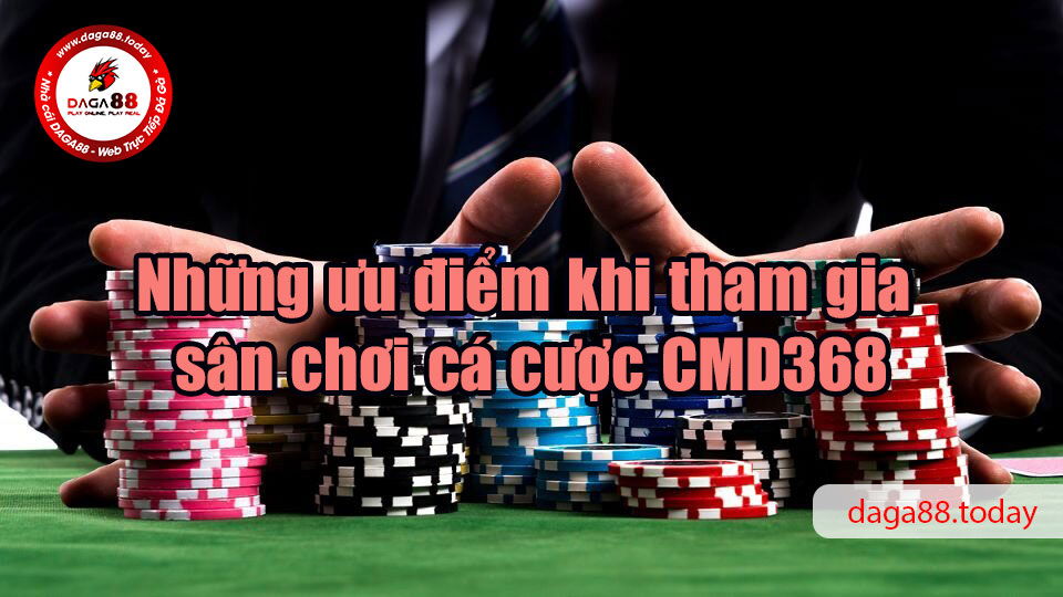 CMD368 - Sân chơi cá cược hàng đầu châu Á 7 04/06/2026 Những ưu điểm khi tham gia sân chơi cá cược CMD368