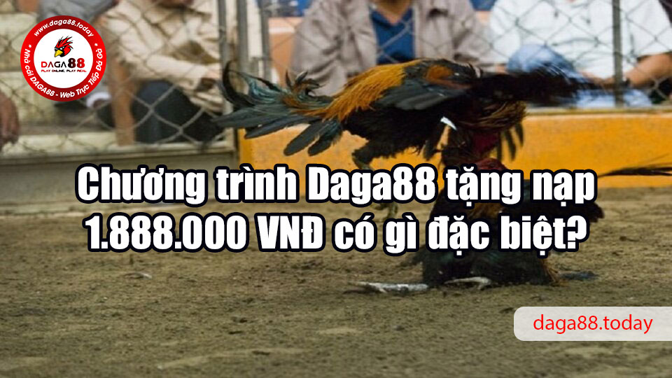 Daga88 tặng nạp 1.888.000 VNĐ cho toàn bộ người chơi mới 5 04/06/2026 Chương trình Daga88 tặng nạp 1.888.000 VNĐ có gì đặc biệt?
