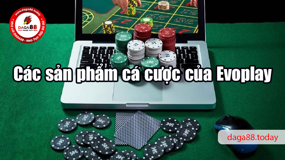 Evoplay - Nhà cái có thực sự uy tín như lời đồn? 5 04/06/2026 Các sản phẩm cá cược của Evoplay