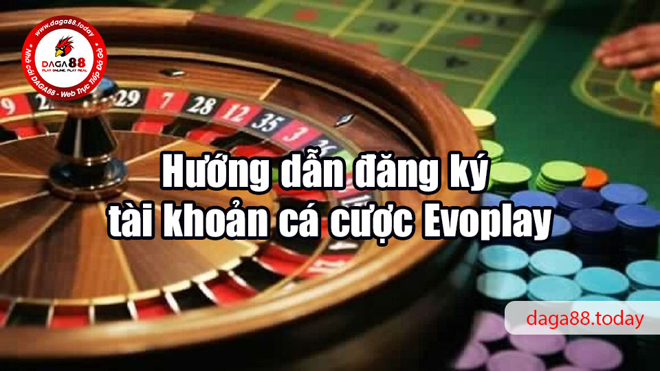 Evoplay - Nhà cái có thực sự uy tín như lời đồn? 7 04/06/2026 Hướng dẫn đăng ký tài khoản cá cược Evoplay