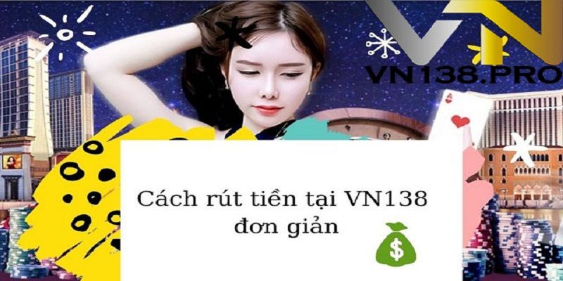 Hướng dẫn rút tiền VN138
